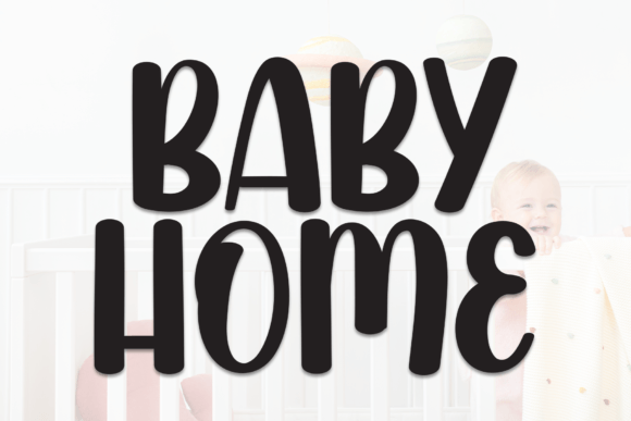 Baby Home: The Sweet and Friendly Display Font for Modern Design